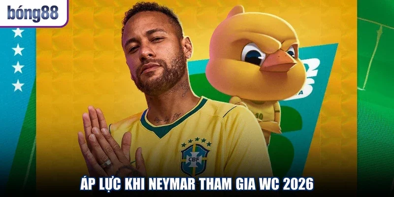 Áp lực khi Neymar tham gia WC 2026