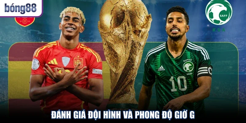 Đánh giá đội hình và phong độ giờ G