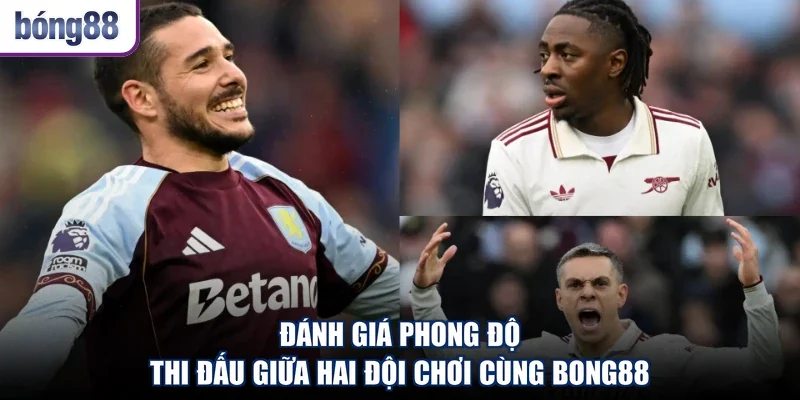 Đánh giá phong độ thi đấu giữa hai đội chơi cùng Bong88