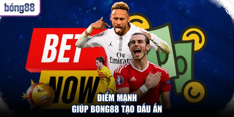 Điểm mạnh giúp Bong88 tạo dấu ấn