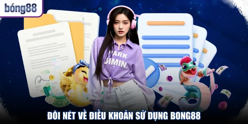 Đôi nét về điều khoản sử dụng Bong88