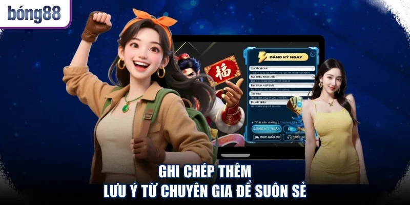 Ghi chép thêm lưu ý từ chuyên gia để suôn sẻ