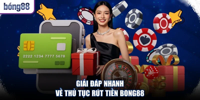 Giải đáp nhanh về thủ tục rút tiền Bong88