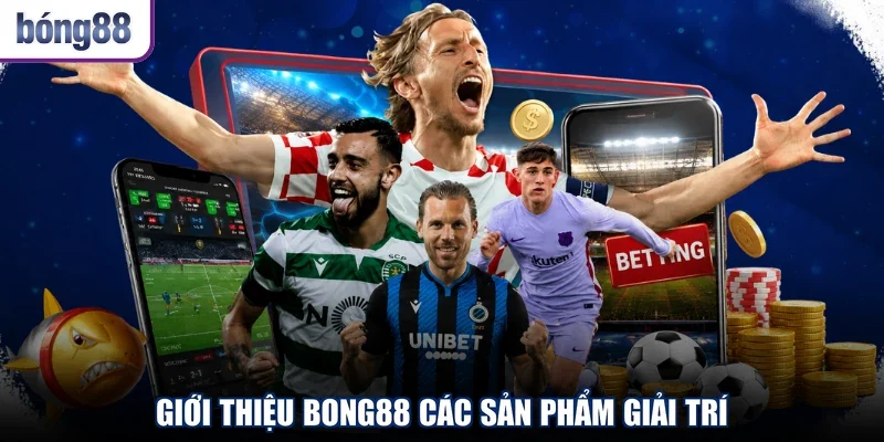 Giới thiệu BONG88 các sản phẩm giải trí
