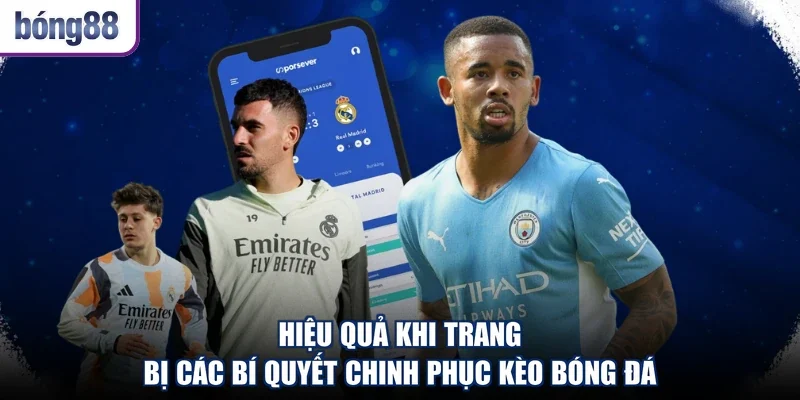 Hiệu quả khi trang bị các bí quyết chinh phục kèo bóng đá