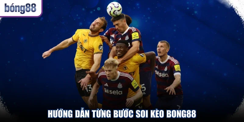 Hướng dẫn từng bước soi kèo BONG88
