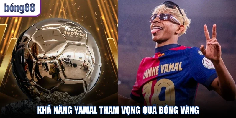 Khả năng Yamal tham vọng Quả Bóng Vàng