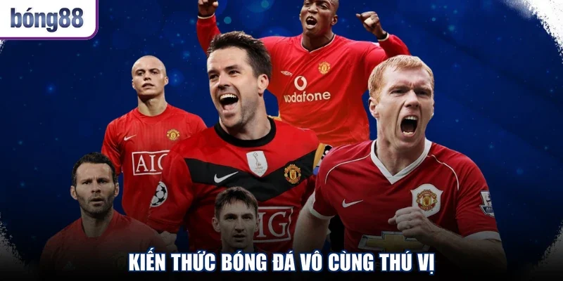 Kiến thức bóng đá vô cùng thú vị