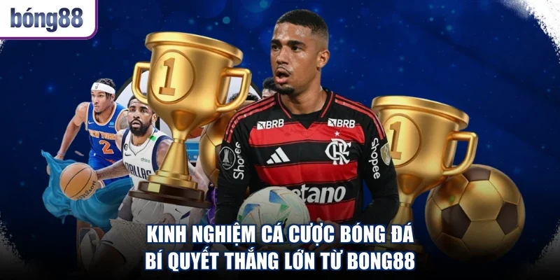 Kinh Nghiệm Cá Cược Bóng Đá - Bí Quyết Thắng Lớn Từ Bong88