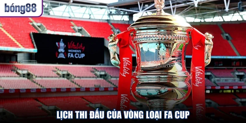 Lịch thi đấu của vòng loại FA Cup