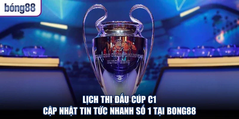 Lịch Thi Đấu Cúp C1 - Cập Nhật Tin Tức Nhanh Số 1 Tại Bong88