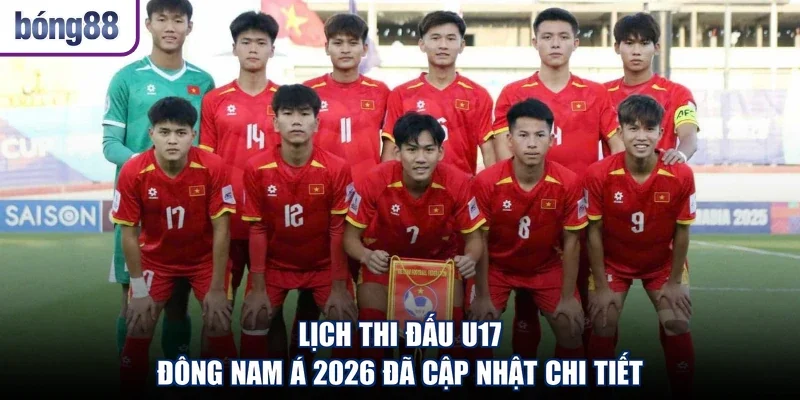 Lịch Thi Đấu U17 Đông Nam Á 2026 Đã Cập Nhật Chi Tiết