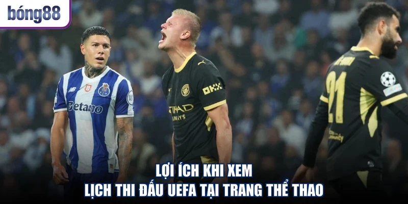 Lợi ích khi xem lịch thi đấu UEFA tại trang thể thao