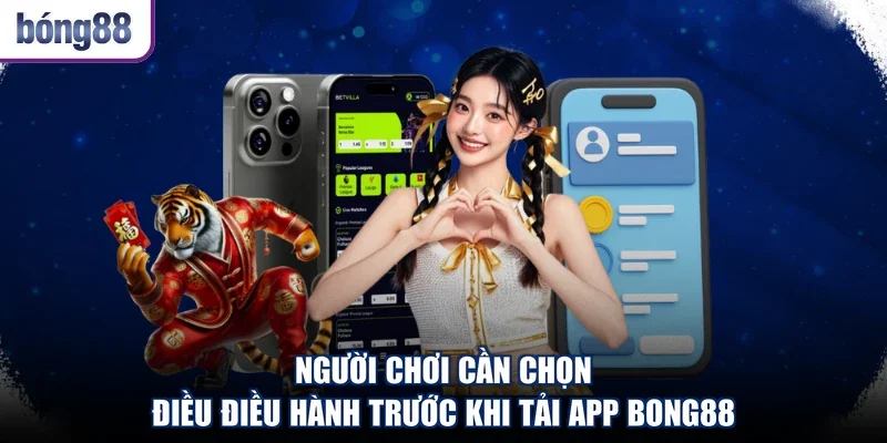 Người chơi cần chọn điều điều hành trước khi tải app Bong88