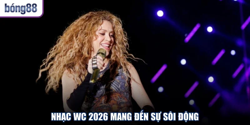 Nhạc WC 2026 mang đến sự sôi động