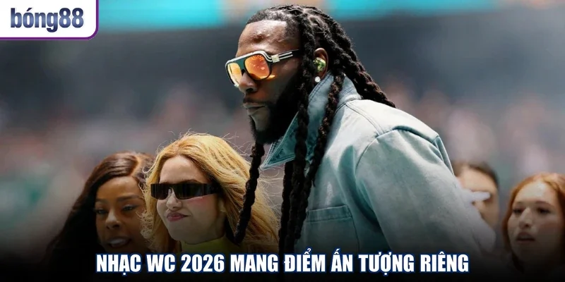 Nhạc WC 2026 mang điểm ấn tượng riêng