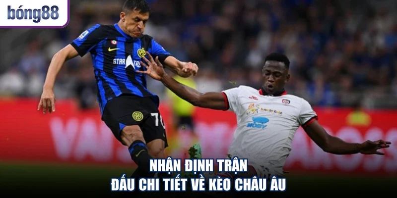 Nhận định trận đấu chi tiết về kèo châu Âu