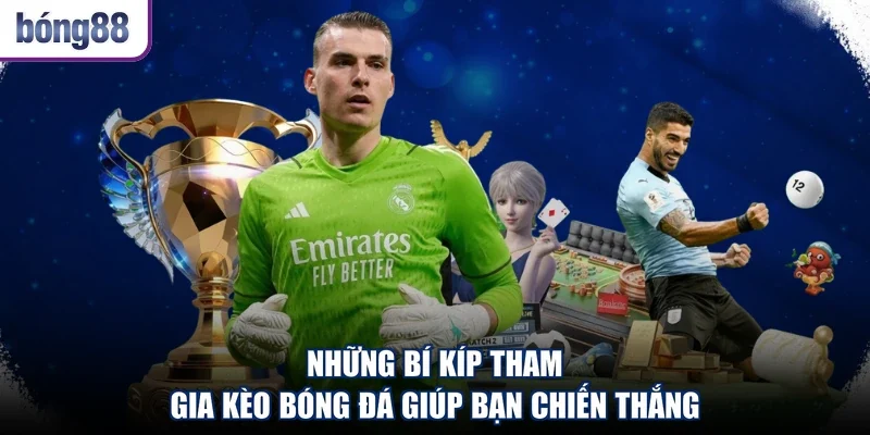 Những bí kíp tham gia kèo bóng đá giúp bạn chiến thắng