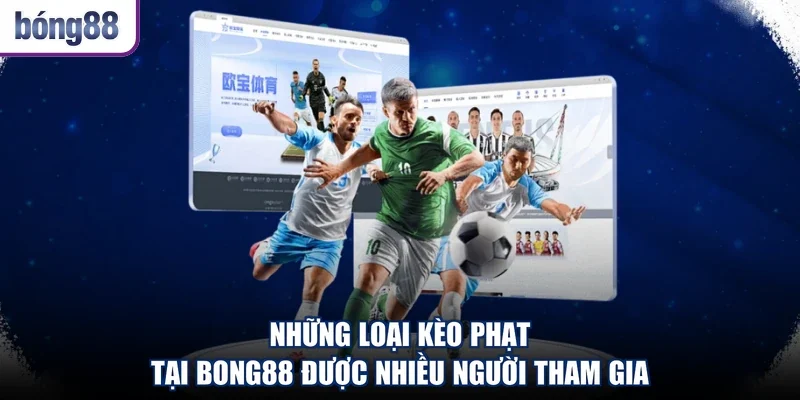 Những loại kèo phạt tại Bong88 được nhiều người tham gia