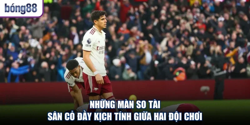 Những màn so tài sân cỏ đầy kịch tính giữa hai đội chơi