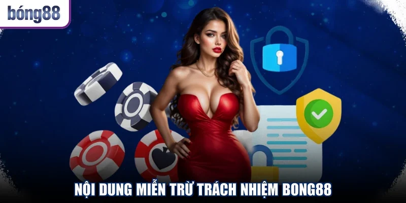 Nội dung miễn trừ trách nhiệm Bong88