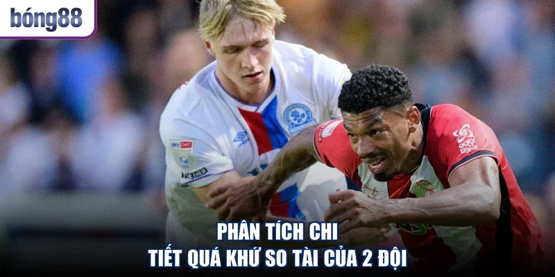 Phân tích chi tiết quá khứ so tài của 2 đội