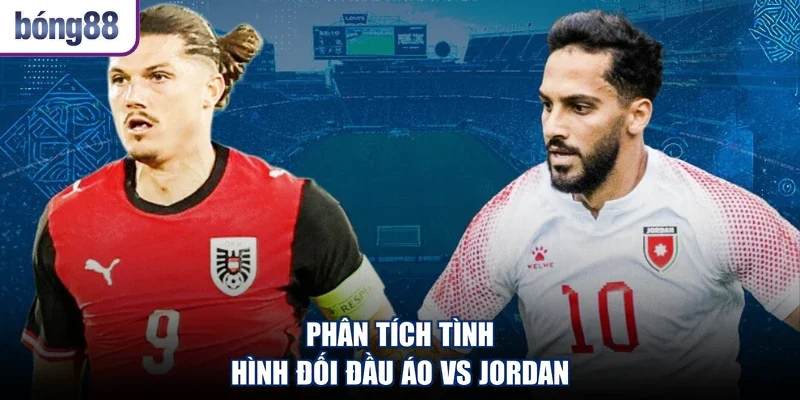Phân tích tình hình đối đầu Áo Vs Jordan