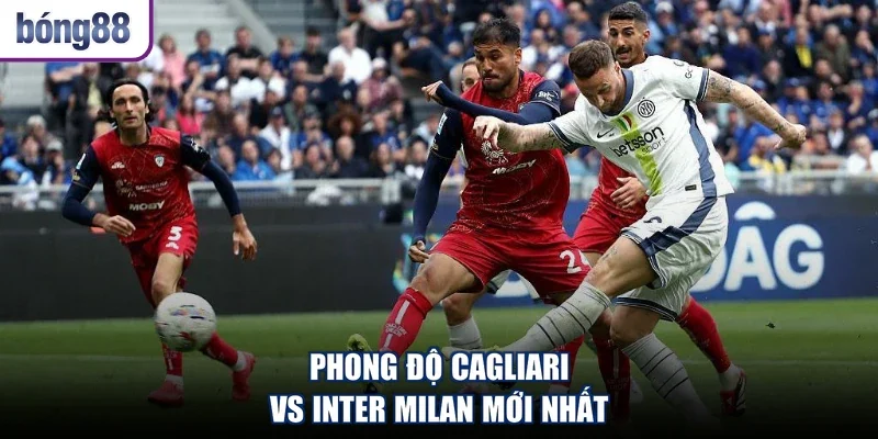 Phong độ Cagliari vs Inter Milan mới nhất