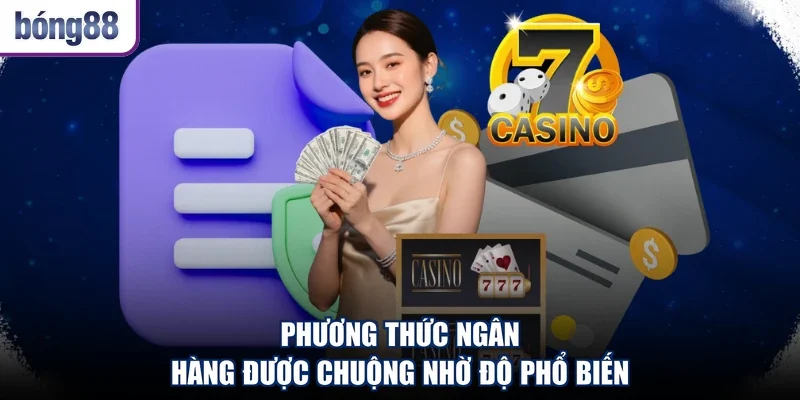 Phương thức ngân hàng được chuộng nhờ độ phổ biến