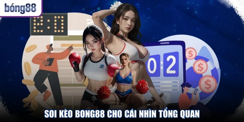 Soi kèo BONG88 cho cái nhìn tổng quan