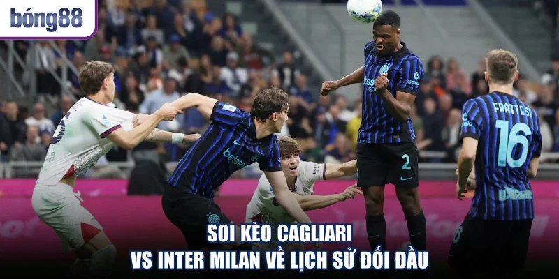 Soi kèo Cagliari vs Inter Milan về lịch sử đối đầu