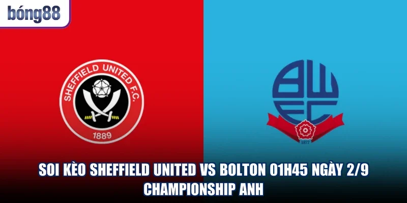 Soi Kèo Sheffield United Vs Bolton 01h45 Ngày 2/9 - Championship Anh