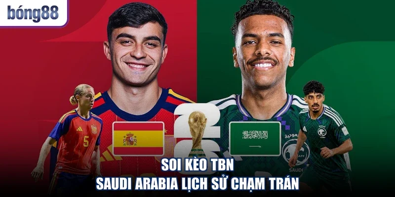 Soi kèo TBN - Saudi Arabia lịch sử chạm trán