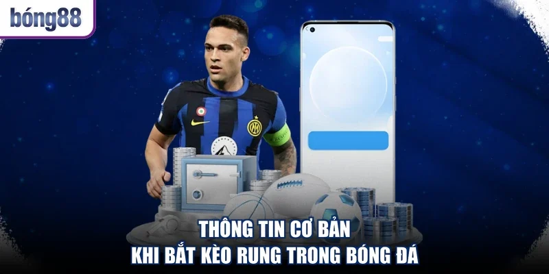 Thông tin cơ bản khi bắt kèo rung trong bóng đá