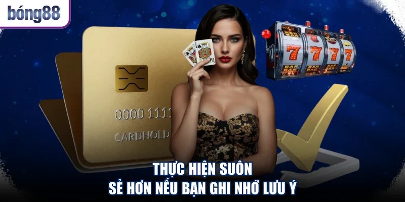 Thực hiện suôn sẻ hơn nếu bạn ghi nhớ lưu ý