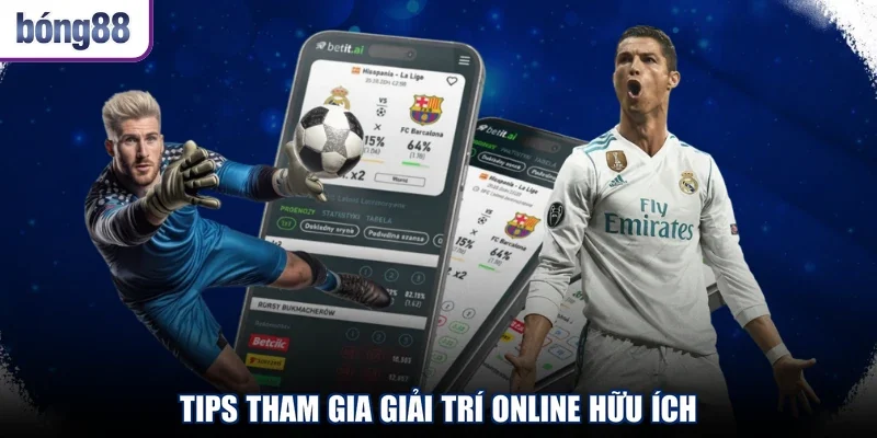 Tips tham gia giải trí online hữu ích