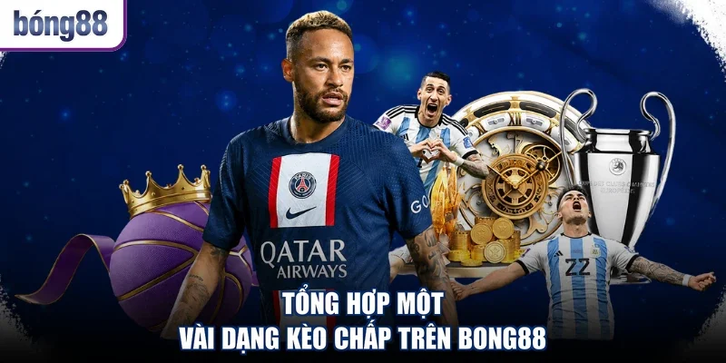 Tổng hợp một vài dạng kèo chấp trên Bong88